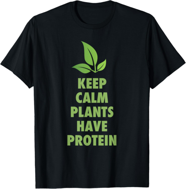 Keep Calm Plants Have Protein Fun Vegan Vegetarian T-Shirt - Image 2